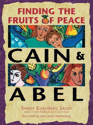 Cain & Abel: Finding the Fruits of Peace by Sandy Eisenberg Sasso