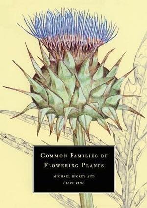 Common Families of Flowering Plants by Hickey Michael, Clive King, King Clive, Michael Hickey