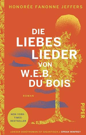 Die Liebeslieder von W.E.B. Du Bois: Roman | New-York-Times-Bestseller by Honorée Fanonne Jeffers