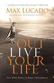 Out live your life by Max Lucado