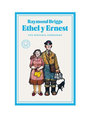 Ethel y Ernest: Una historia verdadera by Raymond Briggs