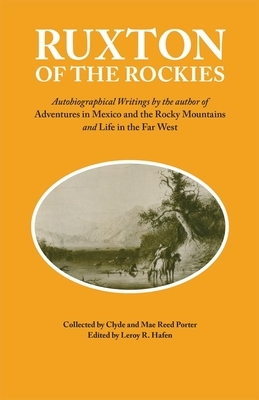 Ruxton of the Rockies, Volume 13: Autobiographical Writings by the Author of Adventures in Mexico and the Rocky Mountains and Life in the Far West by George Frederick Ruxton
