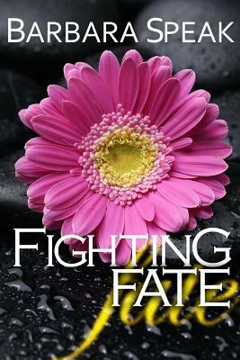 Fighting Fate by Barbara Speak