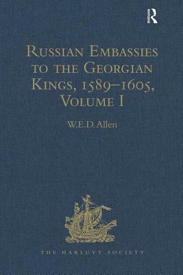 Russian Embassies to the Georgian Kings, 1589-1605: Volume I by 