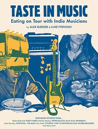 Taste in Music: Eating on Tour with Indie Musicians by Luke Pyenson, Alex Bleeker