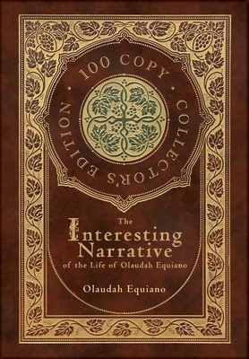 The Interesting Narrative of the Life of Olaudah Equiano (100 Copy Collector's Edition) by Olaudah Equiano