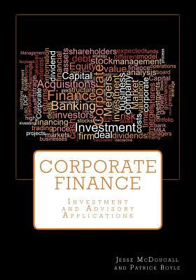 Corporate Finance: Investment and Advisory Applications by Patrick Boyle, Jesse McDougall