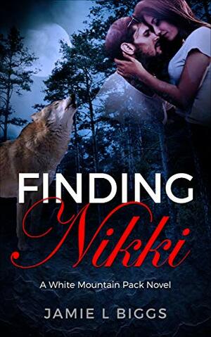 Finding Nikki: A White Mountain Pack Novel by Jamie L Biggs