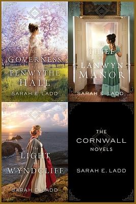 The Cornwall Novels: The Governess of Penwythe Hall, The Thief of Lanwyn Manor, The Light at Wyndcliff by Sarah E. Ladd