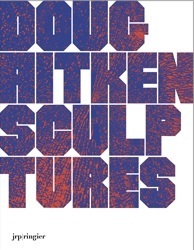 Doug Aitken: Sculptures by Doug Aitken, Lionel Bovier, Steve Erickson