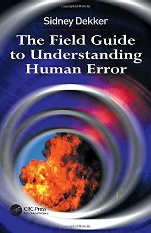 The Field Guide to Understanding Human Error by Sidney Dekker