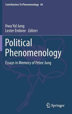 Political Phenomenology: Essays in Memory of Petee Jung by 