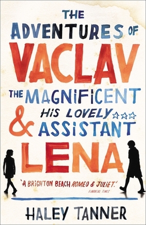 The Adventures of Vaclav the Magnificent and his Lovely Assistant Lena by Haley Tanner