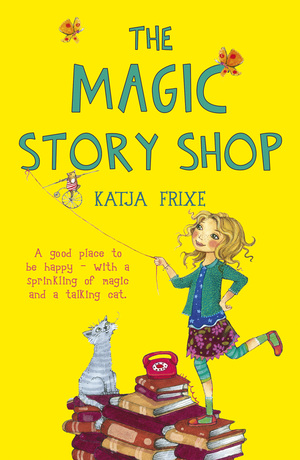 The Magic Story Shop by Florentine Prechtel, Ruth Ahmedzai Kemp, Katja Frixe