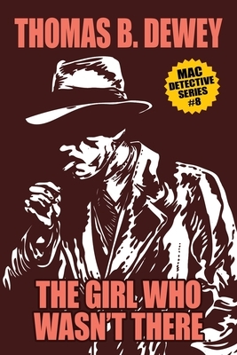 The Girl Who Wasn't There: Mac #8 by Thomas B. Dewey