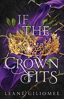 If The Crown Fits: A Must-read Enemies-to-lovers Fantasy Romance by Leané Giliomee