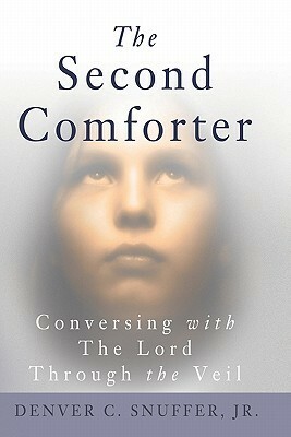 The Second Comforter: : Conversing with the Lord Through the Veil by Denver Carlos Snuffer Jr.