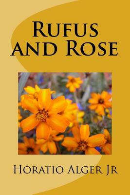 Rufus and Rose by Horatio Alger Jr.