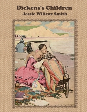 Dickens's Children by Jessie Willcox Smith (illustrated ): Ten Drawings by Charles Dickens and Jessie Willcox Smith by Jessie Willcox Smith