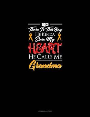 So, There Is This Boy He Kinda Stole My Heart He Calls Me Grandma: 3 Column Ledger by 