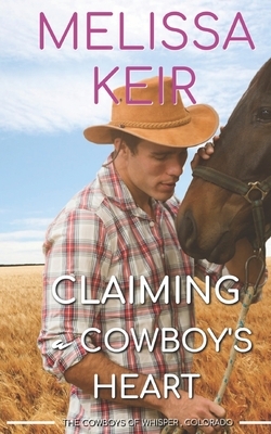 Claiming a Cowboy's Heart by Melissa Keir