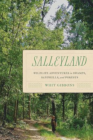 Salleyland: Wildlife Adventures in Swamps, Sandhills, and Forests by Whit Gibbons