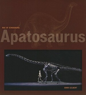 Age of Dinosaurs: Apatosaurus by Sara Gilbert