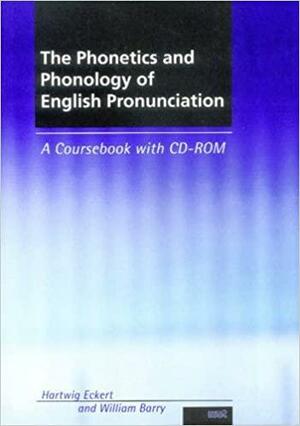 The Phonetics and Phonology of English Pronunciation: A Coursebook with CD-ROM by Hartwig Eckert, William Barry