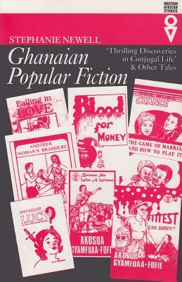 Ghanaian Popular Fiction: Thrilling Discoveries of Conjugal Life by Stephanie Newell