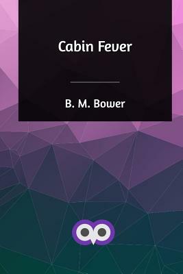 Cabin Fever by B. M. Bower