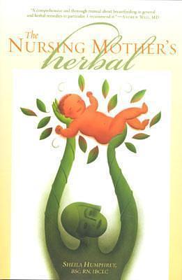 The Nursing Mother's Herbal by Sheila Humphrey, Sheila Humphrey