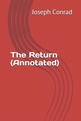 The Return (Annotated) by Joseph Conrad