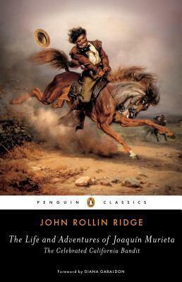 The Life and Adventures of Joaquín Murieta: The Celebrated California Bandit by John Rollin Ridge