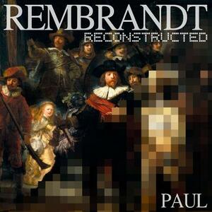 Rembrandt Reconstructed by Paul