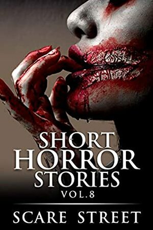 Short Horror Stories Vol. 8 by Kathryn St. John-Shin, Rowan Rook, Ron Ripley, Scare Street, A.I. Nasser