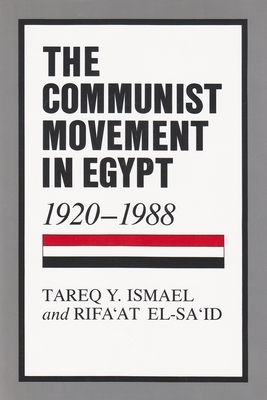 The Communist Movement in Egypt, 1920-1988 by Rifa'at El-Sa'id, Tareq y. Ismael