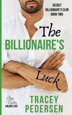 The Billionaire's Luck: Steamy Sensations Romance by Tracey Pedersen