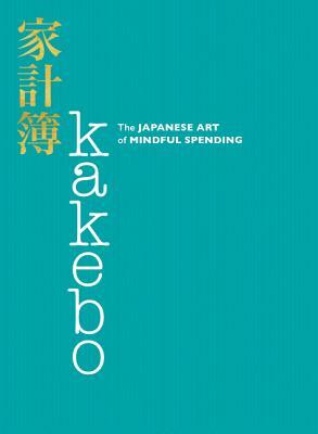 Kakebo: The Japanese Art of Mindful Spending by 