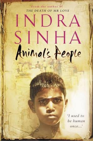 Animal's People: A Novel by Indra Sinha