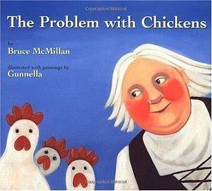 The Problem with Chickens by Bruce McMillan, Gunnella