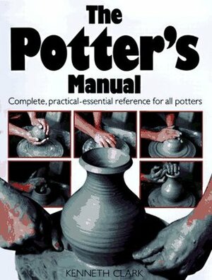 The Potter's Manual by Kenneth Clark