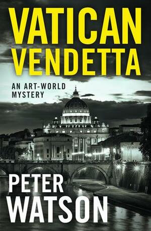 Vatican Vendetta: An Art-World Mystery by Peter Watson