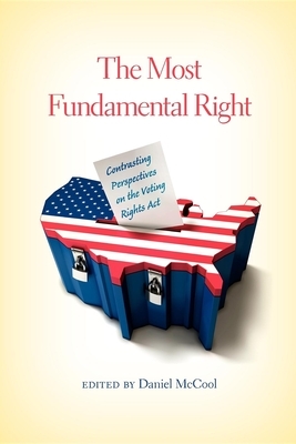 The Most Fundamental Right: Contrasting Perspectives on the Voting Rights Act by 