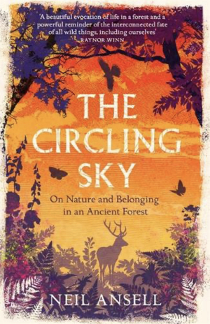 The Circling Sky: On Nature and Belonging in an English Forest by Neil Ansell