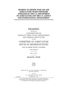 Hearing to review food aid and agriculture trade programs operated by the U.S. Department of Agriculture and the U.S. Agency for International Develop by Committee on Agriculture (house), United States Congress, United States House of Representatives