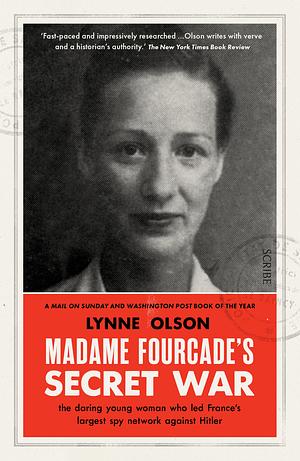 Madame Fourcade's Secret War: The Daring Young Woman who Led France's Largest Spy Network Against Hitler by Lynne Olson