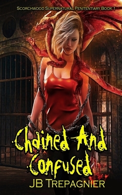 Chained and Confused: A Reverse Harem Prison Romance by J.B. Trepagnier