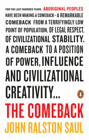 The Comeback: How Aboriginals Are Reclaiming Power And Influence by John Ralston Saul