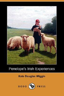 Penelope's Irish Experiences (Dodo Press) by Kate Douglas Wiggin