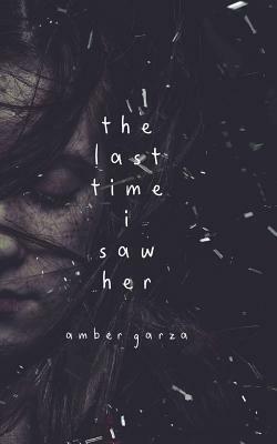 The Last Time I Saw Her by Amber Garza